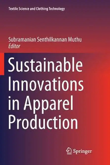 Sustainable Innovations in Apparel Production by Subramanian Senthilkannan Muthu