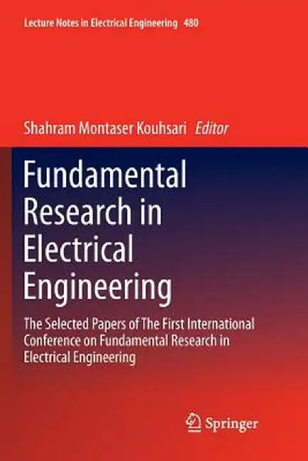 Fundamental Research in Electrical Engineering: The Selected Papers of the First International Conference on Fundamental Research in Electrical Engine by Shahram Montaser Kouhsari