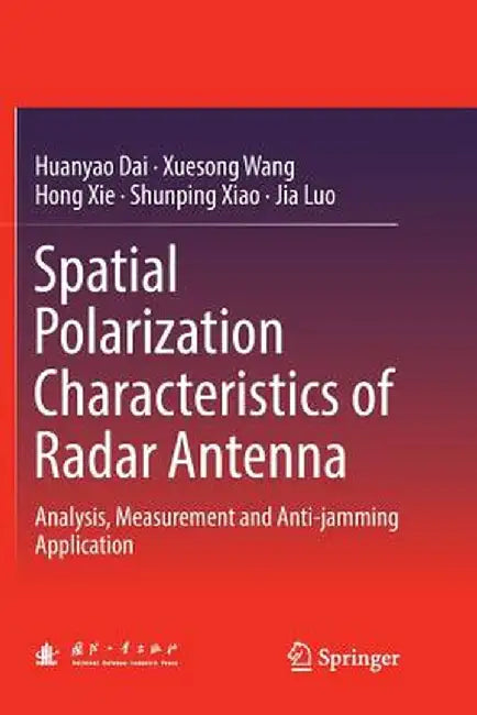 Spatial Polarization Characteristics of Radar Antenna: Analysis, Measurement and Anti-Jamming Application by Huanyao Dai