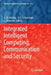 Integrated Intelligent Computing, Communication and Security by A. N. Krishna