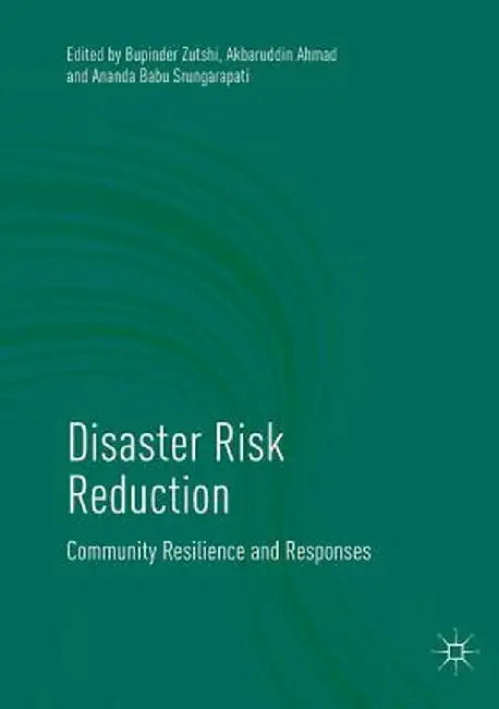 Disaster Risk Reduction: Community Resilience and Responses by Bupinder Zutshi