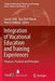 Integration of Vocational Education and Training Experiences: Purposes, Practices and Principles by Sarojni Choy