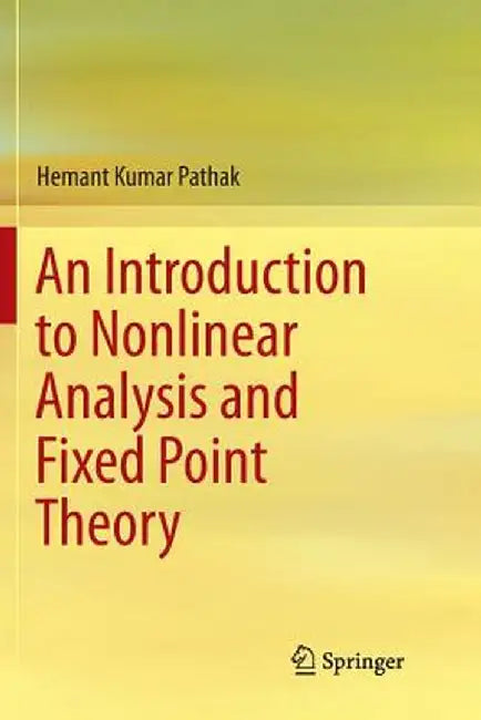 An Introduction to Nonlinear Analysis and Fixed Point Theory by Hemant Kumar Pathak