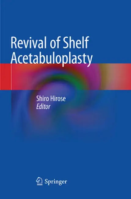 Revival of Shelf Acetabuloplasty by Shiro Hirose