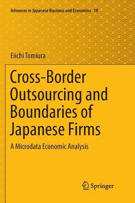 Cross-Border Outsourcing and Boundaries of Japanese Firms: A Microdata Economic Analysis by Eiichi Tomiura