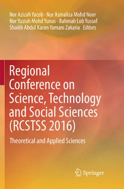 Regional Conference on Science, Technology and Social Sciences (Rcstss 2016): Theoretical and Applied Sciences by Nor Azizah Yacob