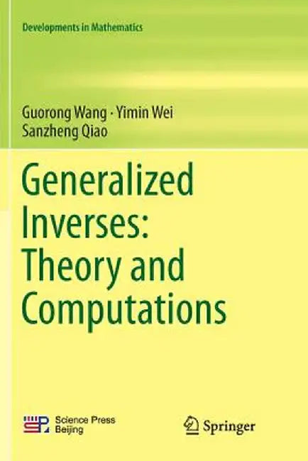 Generalized Inverses: Theory and Computations by Guorong Wang