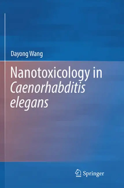 Nanotoxicology in Caenorhabditis Elegans by Dayong Wang