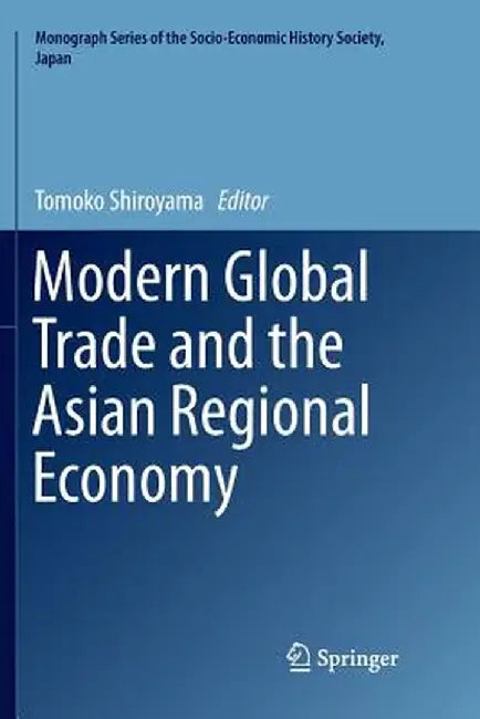Modern Global Trade and the Asian Regional Economy by Tomoko Shiroyama