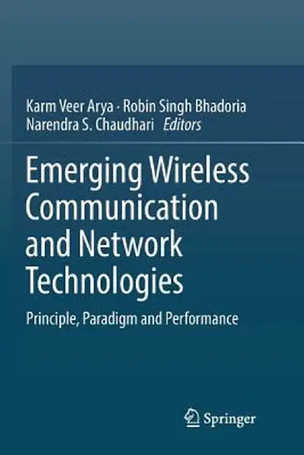 Emerging Wireless Communication and Network Technologies: Principle, Paradigm and Performance by Karm Veer Arya