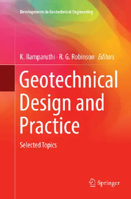 Geotechnical Design and Practice: Selected Topics by K. Ilamparuthi