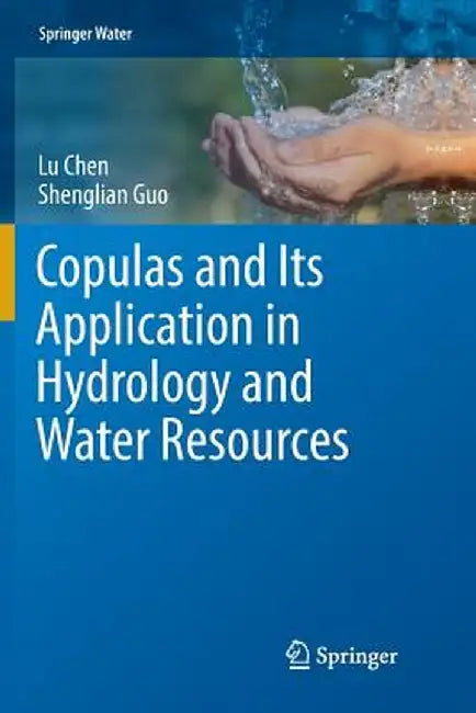 Copulas and Its Application in Hydrology and Water Resources by Lu Chen