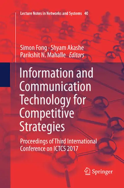 Information and Communication Technology for Competitive Strategies: Proceedings of Third International Conference on Ictcs 2017 by Simon Fong