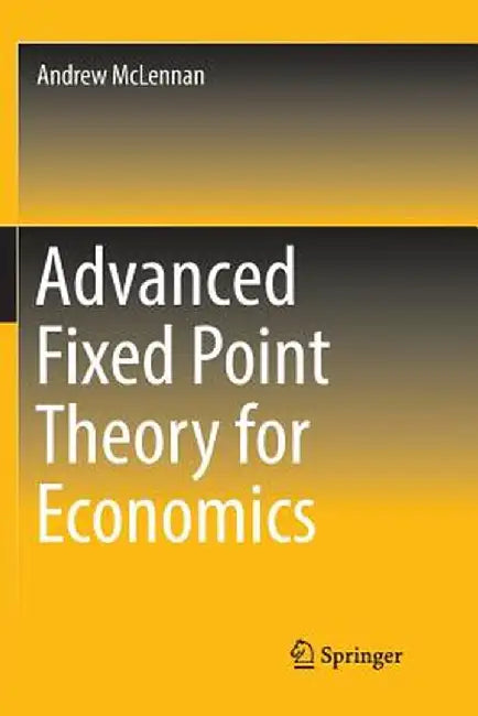 Advanced Fixed Point Theory for Economics by Andrew McLennan