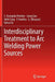 Interdisciplinary Treatment to Arc Welding Power Sources by S. Arungalai Vendan