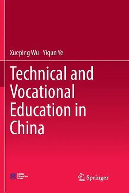 Technical and Vocational Education in China by Xueping Wu