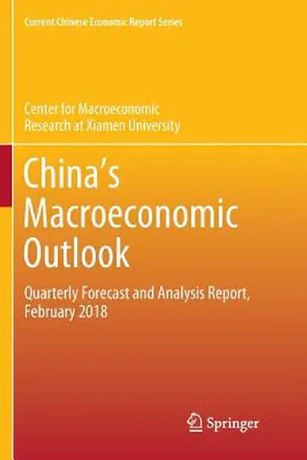 China's Macroeconomic Outlook: Quarterly Forecast and Analysis Report, February 2018 by Center for Macroeconomic Research at Xia