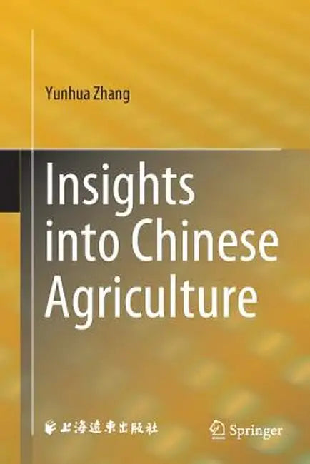 Insights Into Chinese Agriculture by Yunhua Zhang