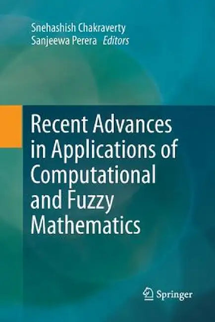 Recent Advances in Applications of Computational and Fuzzy Mathematics by Snehashish Chakraverty