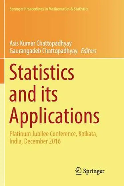 Statistics and Its Applications: Platinum Jubilee Conference, Kolkata, India, December 2016 by Asis Kumar Chattopadhyay