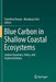 Blue Carbon in Shallow Coastal Ecosystems: Carbon Dynamics, Policy, and Implementation by Tomohiro Kuwae