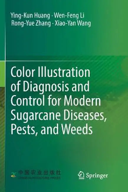Color Illustration of Diagnosis and Control for Modern Sugarcane Diseases, Pests, and Weeds by Ying-Kun Huang