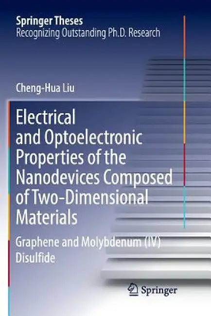 Electrical and Optoelectronic Properties of the Nanodevices Composed of Two-Dimensional Materials: Graphene and Molybdenum (IV) Disulfide by Cheng-Hua Liu