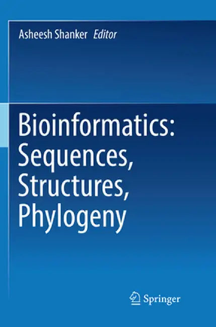 Bioinformatics: Sequences, Structures, Phylogeny by Asheesh Shanker