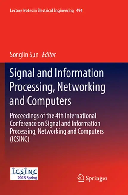 Signal and Information Processing, Networking and Computers: Proceedings of the 4th International Conference on Signal and Information Processing, Net by Songlin Sun