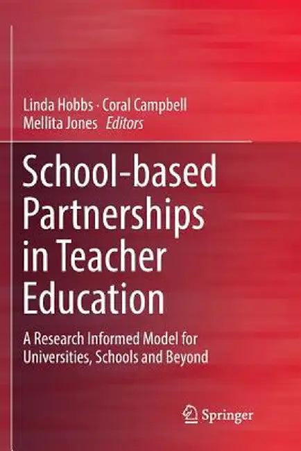 School-Based Partnerships in Teacher Education: A Research Informed Model for Universities, Schools and Beyond by Linda Hobbs