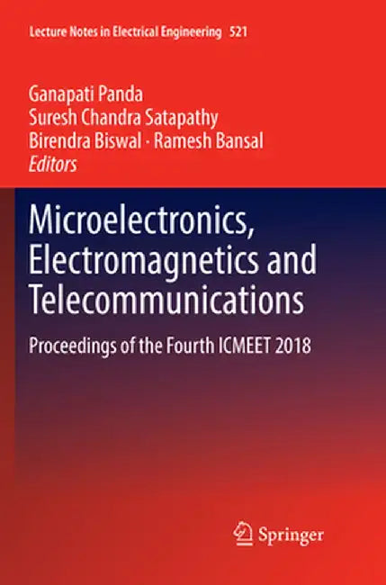 Microelectronics, Electromagnetics and Telecommunications: Proceedings of the Fourth Icmeet 2018 by Ganapati Panda