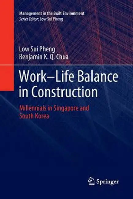 Work-Life Balance in Construction: Millennials in Singapore and South Korea by Low Sui Pheng