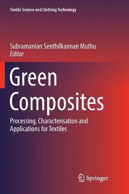 Green Composites: Processing, Characterisation and Applications for Textiles by Subramanian Senthilkannan Muthu