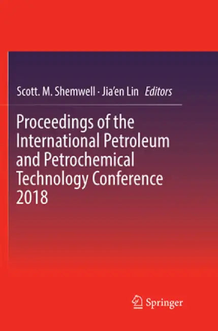 Proceedings of the International Petroleum and Petrochemical Technology Conference 2018 by Scott M. Shemwell
