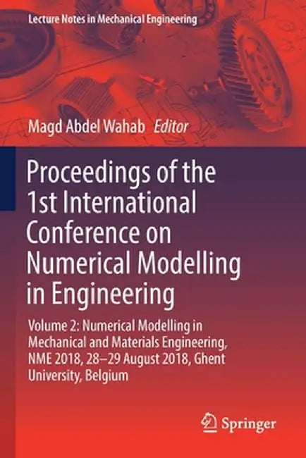 Proceedings of the 1st International Conference on Numerical Modelling in Engineering: Volume 2: Numerical Modelling in Mechanical and Materials Engin by Magd Abdel Wahab