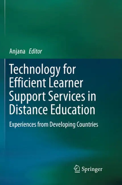 Technology for Efficient Learner Support Services in Distance Education: Experiences from Developing Countries by Anjana