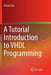 A Tutorial Introduction to VHDL Programming by Orhan Gazi