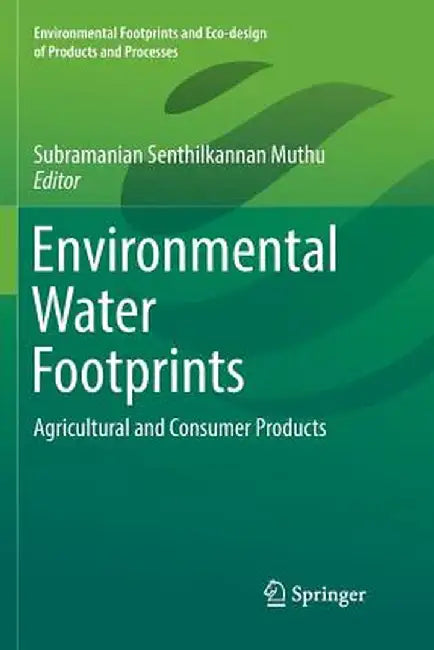 Environmental Water Footprints: Agricultural and Consumer Products by Subramanian Senthilkannan Muthu