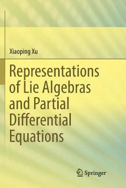 Representations of Lie Algebras and Partial Differential Equations by Xiaoping Xu