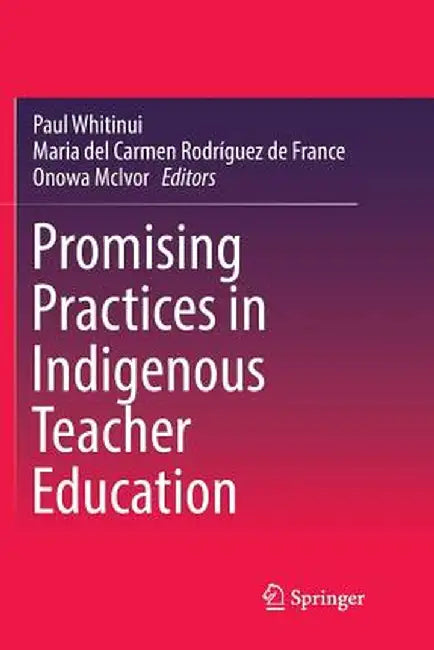 Promising Practices in Indigenous Teacher Education by Paul Whitinui