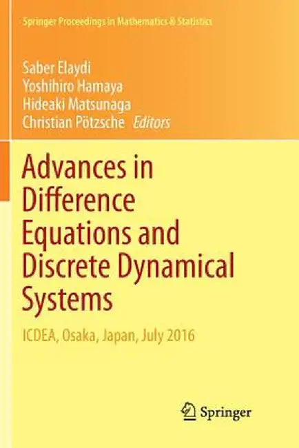 Advances in Difference Equations and Discrete Dynamical Systems: Icdea, Osaka, Japan, July 2016 by Saber Elaydi