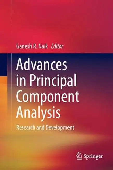 Advances in Principal Component Analysis: Research and Development by Ganesh R. Naik