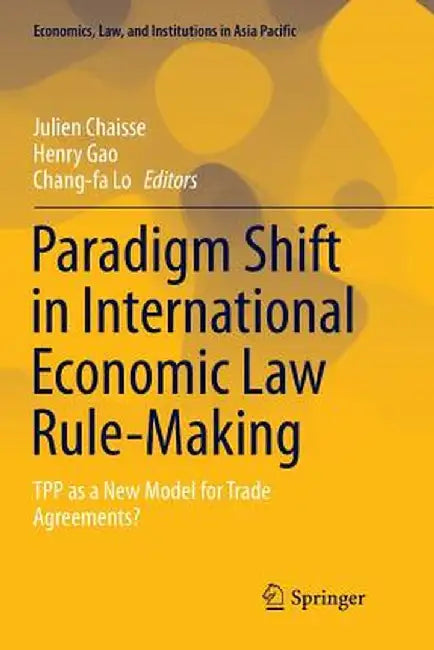 Paradigm Shift in International Economic Law Rule-Making: Tpp as a New Model for Trade Agreements? by Julien Chaisse