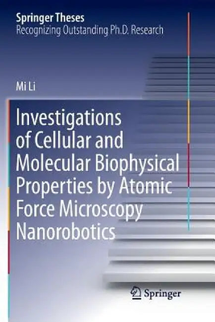 Investigations of Cellular and Molecular Biophysical Properties by Atomic Force Microscopy Nanorobotics by Mi Li