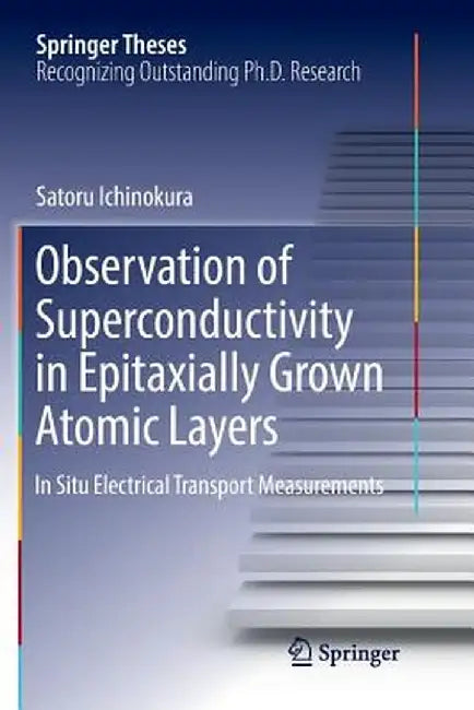 Observation of Superconductivity in Epitaxially Grown Atomic Layers: In Situ Electrical Transport Measurements by Satoru Ichinokura