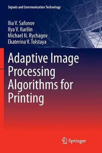 Adaptive Image Processing Algorithms for Printing by Ilia V. Safonov