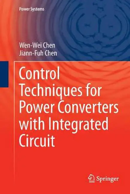 Control Techniques for Power Converters with Integrated Circuit by Wen-Wei Chen