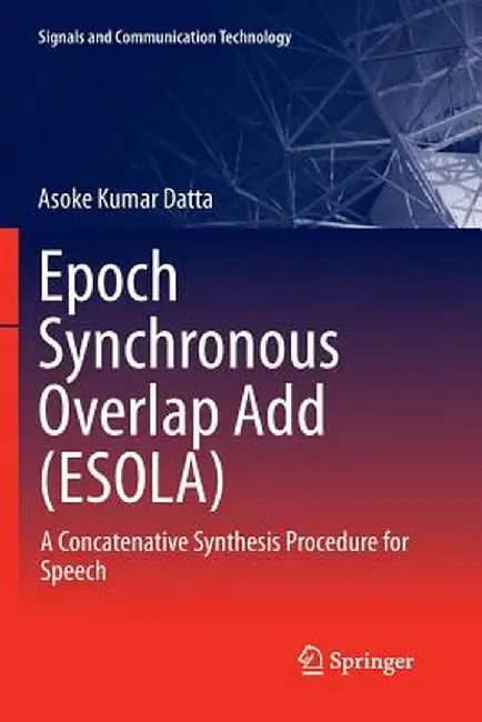 Epoch Synchronous Overlap Add (Esola): A Concatenative Synthesis Procedure for Speech by Asoke Kumar Datta