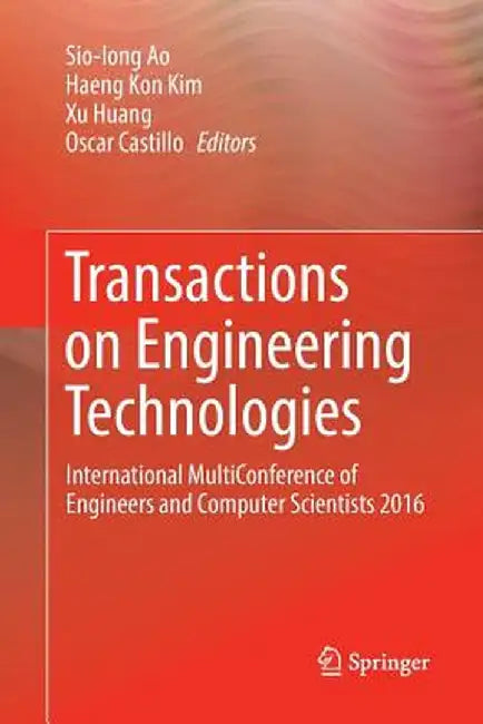 Transactions on Engineering Technologies: International Multiconference of Engineers and Computer Scientists 2016 by Sio-Iong Ao