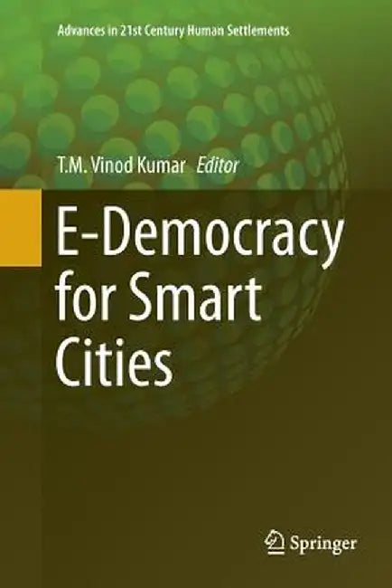 E-Democracy for Smart Cities by T. M. Vinod Kumar